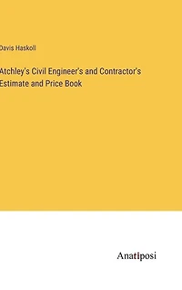 Atchley's Civil Engineer's and Contractor's Estimate and Price Book