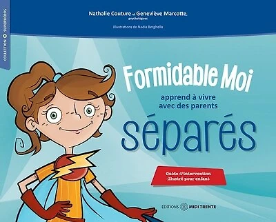 Formidable Moi apprend à vivre avec des parents séparés : Guide d'intervention illustré pour enfant: Guide d'intervention illustré pour enfant