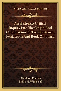 An Historico-Critical Inquiry Into The Origin And Composition Of The Hexateuch, Pentateuch And Book Of Joshua