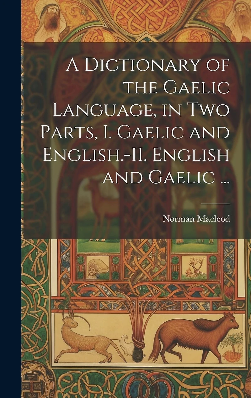 A Dictionary of the Gaelic Language, in Two Parts