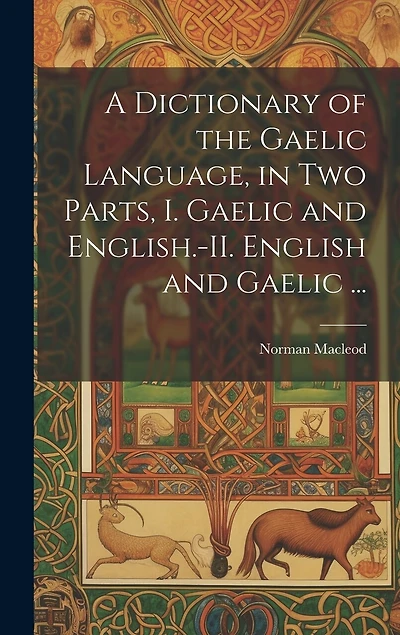 A Dictionary of the Gaelic Language, in Two Parts