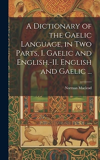 A Dictionary of the Gaelic Language, in Two Parts