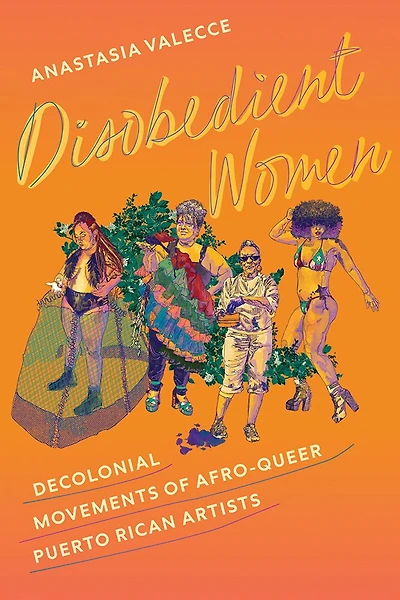 Disobedient Women: Decolonial Movements of Afro-Queer Puerto Rican Artists