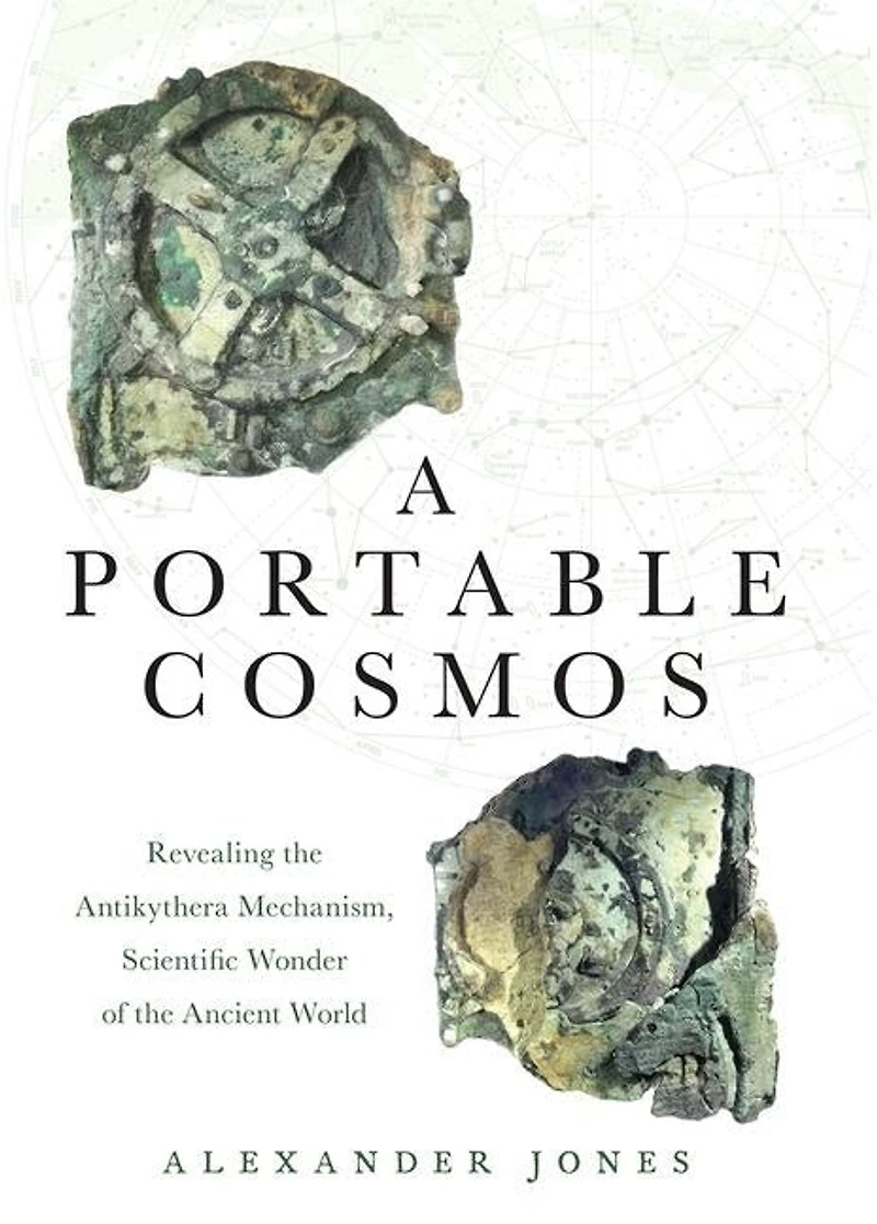 A Portable Cosmos: Revealing the Antikythera Mechanism, Scientific Wonder of Ancient World