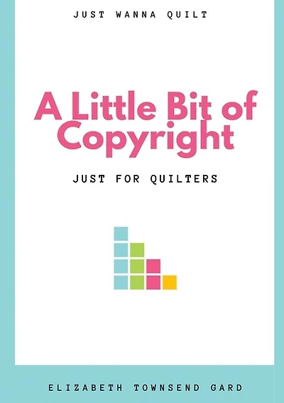 A Little Bit of Copyright: Just For Quilters