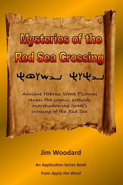 Mysteries of the Red Sea Crossing: Ancient Hebrew Word Pictures reveal the cosmic activity overshadowing Israel's crossing of the Red Sea
