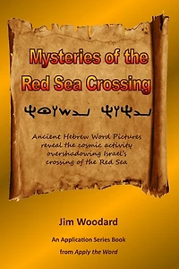 Mysteries of the Red Sea Crossing: Ancient Hebrew Word Pictures reveal the cosmic activity overshadowing Israel's crossing of the Red Sea