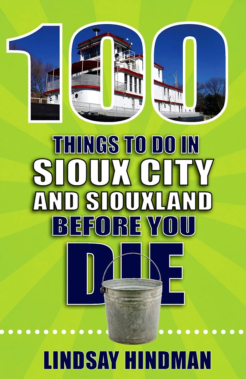 100 Things to Do Sioux City and Siouxland Before You Die