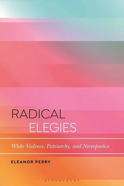 Radical Elegies: White Violence, Patriarchy