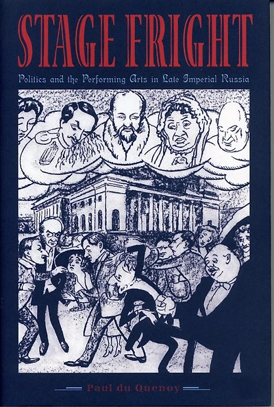 Stage Fright: Politics And The Performing Arts In Late Imperial Russia