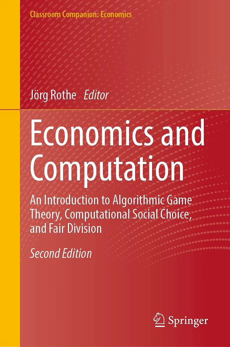 Economics and Computation: An Introduction to Algorithmic Game Theory, Computational Social Choice, Fair Division