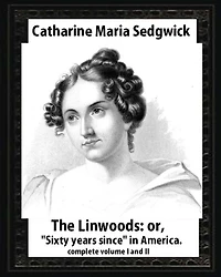 The Linwoods(1835), by Catharine Maria Sedgwick-complete volume I and II