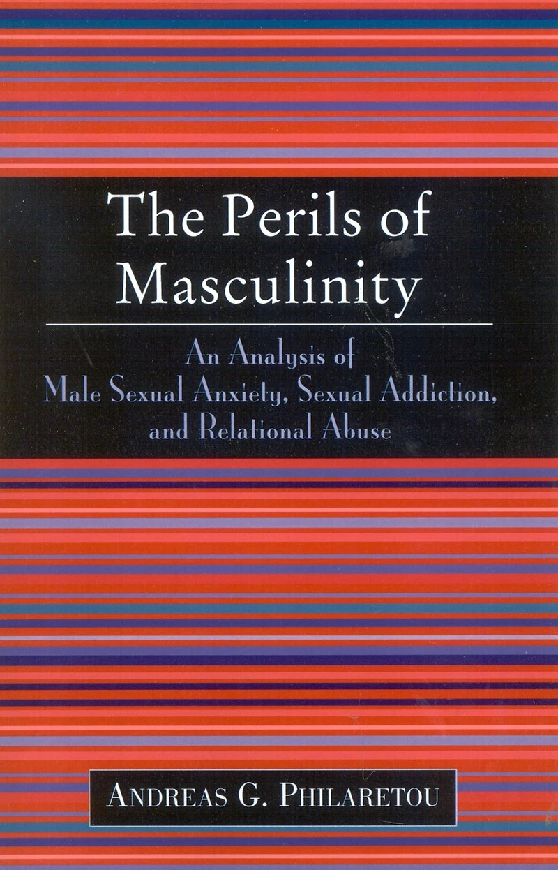 The Perils of Masculinity: An Analysis of Male Sexual Anxiety, Sexual Addiction, and Relational Abuse