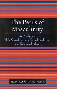 The Perils of Masculinity: An Analysis of Male Sexual Anxiety, Sexual Addiction, and Relational Abuse