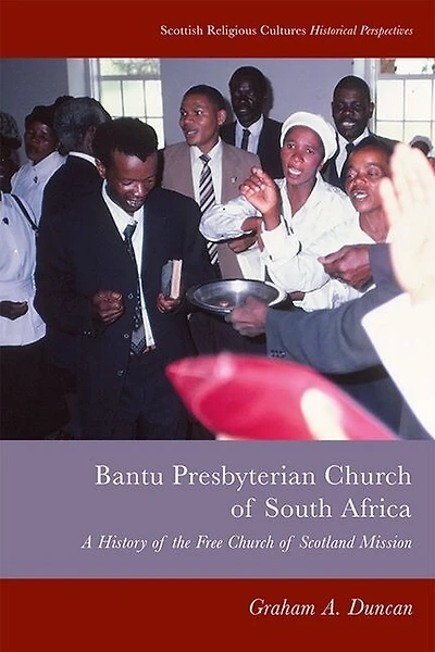 Bantu Presbyterian Church of South Africa: A History the Free Scotland Mission