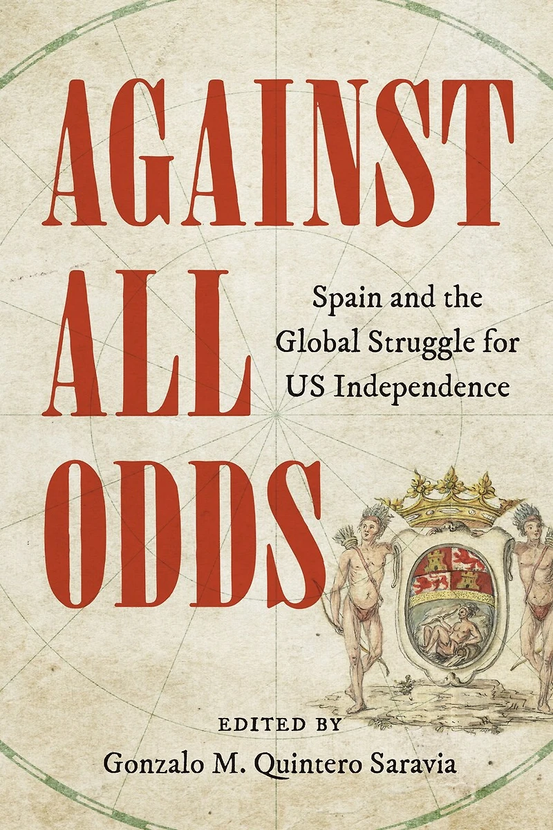 Against All Odds: Spain and the Global Struggle for US Independence