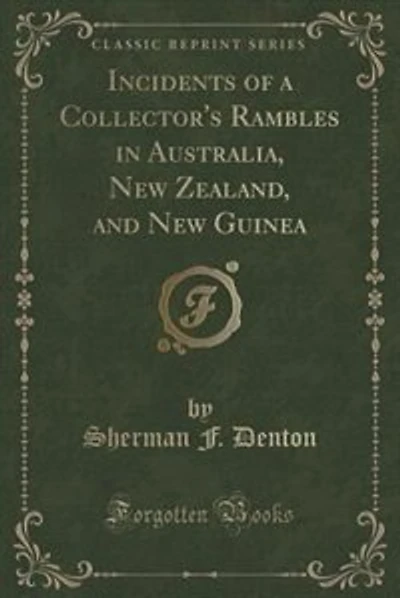 Incidents of a Collector's Rambles in Australia, New Zealand, and New Guinea (Classic Reprint)