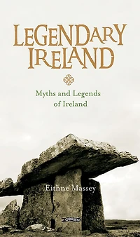 Legendary Ireland: Myths And Legends Of Ireland