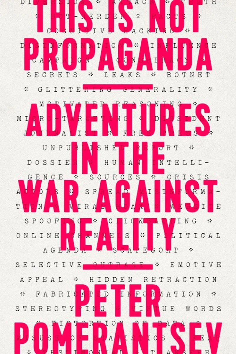 This Is Not Propaganda: Adventures The War Against Reality