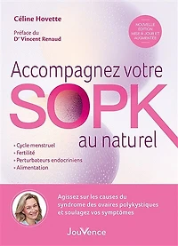 Accompagnez votre SOPK au naturel: agissez sur les causes du syndrome des ovaires polykystiques et soulagez vos symptômes