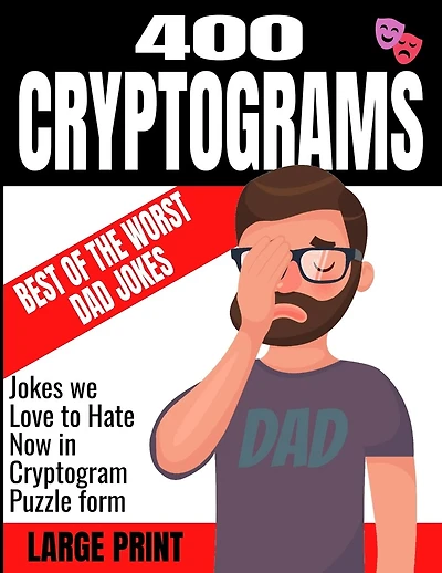 400 Cryptograms Best of the Worst Dad Jokes Large Print: Jokes We Love to Hate Now in Cryptogram Puzzle Form - Keep Your Mind Sharp and Cognative Skills at Peak Levels - Makes a Great Gift