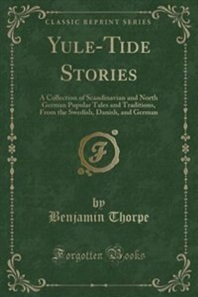 Yule-Tide Stories: A Collection of Scandinavian and North German Popular Tales and Traditions, From the Swedish, Danis