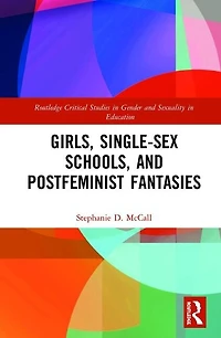Girls, Single-sex Schools, And Postfeminist Fantasies