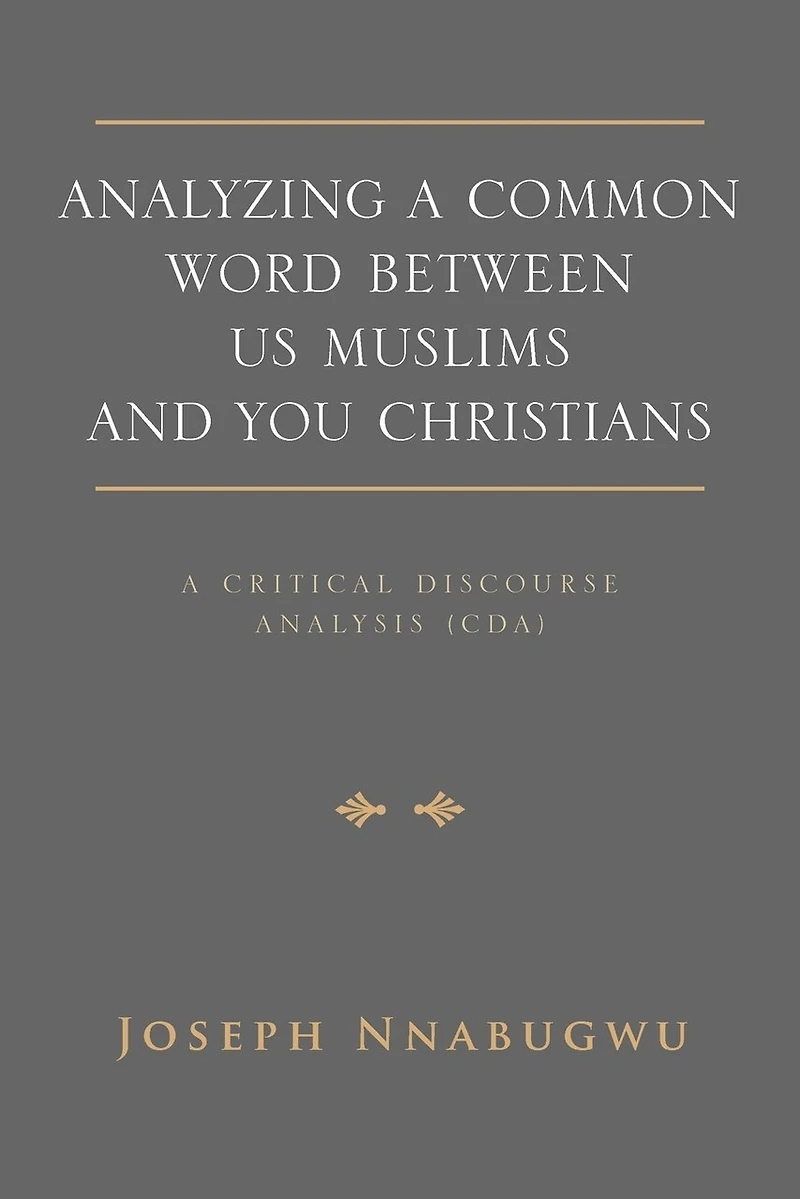 Analyzing A Common Word Between Us Muslims and You Christians: Critical Discourse Analysis (CDA)