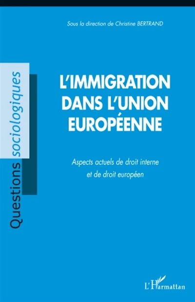 L'immigration dans l'Union européenne: Aspects actuels de droit interne et de droit européen