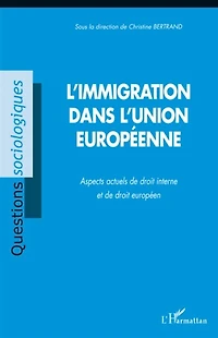 L'immigration dans l'Union européenne: Aspects actuels de droit interne et de droit européen