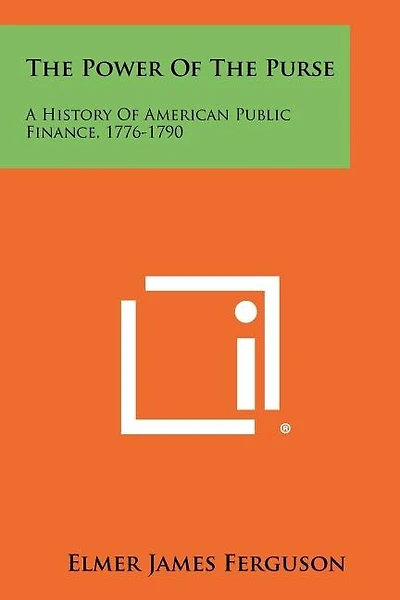 The Power of the Purse: A History of American Public Finance, 1776-1790