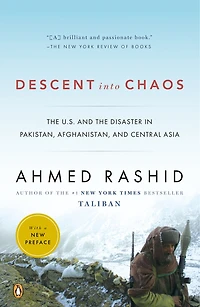 Descent into Chaos: the U.S. and Disaster Pakistan, Afghanistan, Central Asia