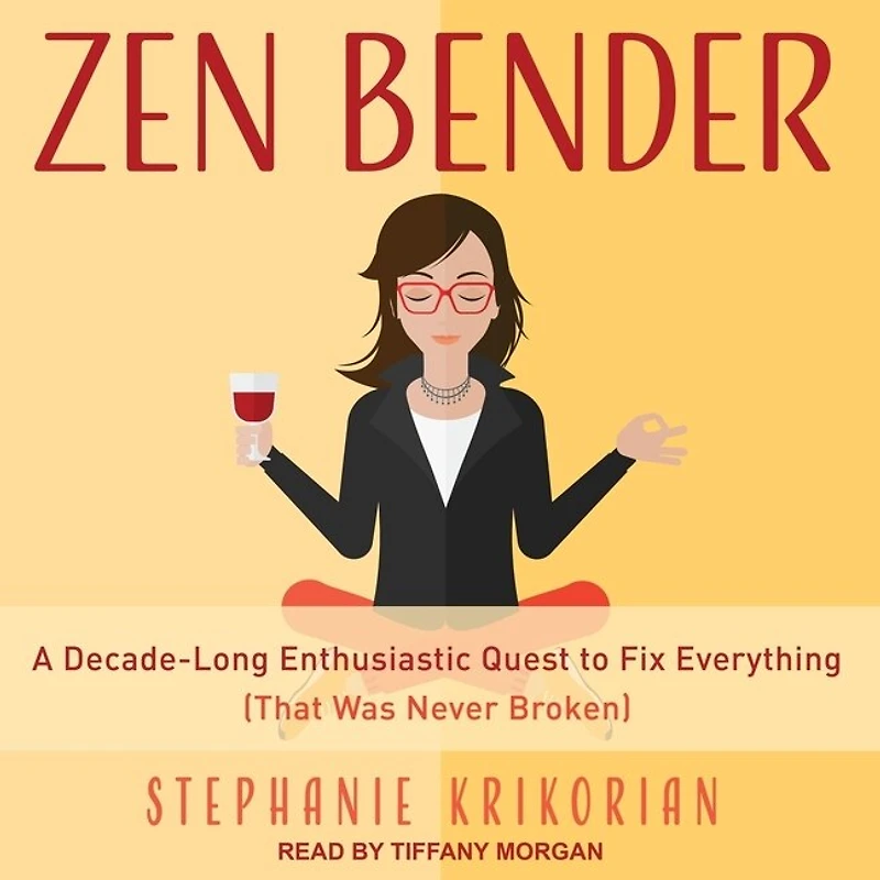 Zen Bender Lib/E: A Decade-Long Enthusiastic Quest to Fix Everything (That Was Never Broken)