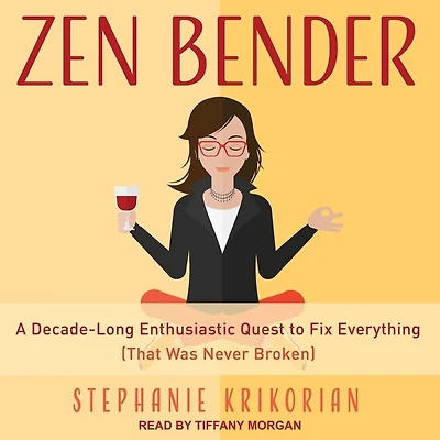 Zen Bender Lib/E: A Decade-Long Enthusiastic Quest to Fix Everything (That Was Never Broken)