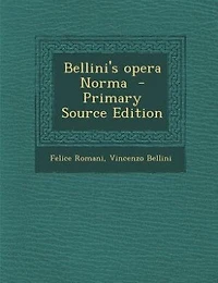 Bellini's opera Norma  - Primary Source Edition