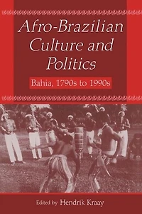Afro-Brazilian Culture and Politics: Bahia, 1790s-1990s