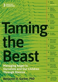 Taming The Beast Within: Managing Anger In Ourselves And Our Children Through Divorce
