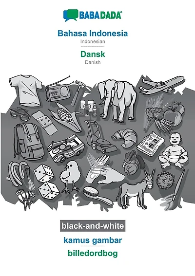 Bahasa Indonesia - Dansk, kamus gambar, BW: BABADADA Indonesian - Danish, visual dictionary, BW