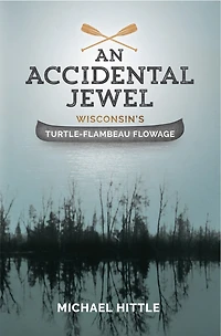 An Accidental Jewel: Wisconsin's Turtle-Flambeau Flowage