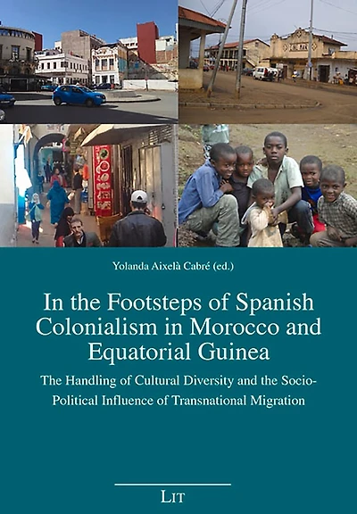 In The Footsteps Of Spanish Colonialism In Morocco And Equatorial Guinea: The Handling Of Cultural Diversity And The Socio-political Influence Of Transnational Migration