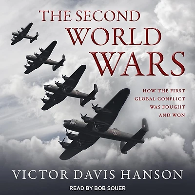 the Second World Wars: How First Global Conflict Was Fought and Won