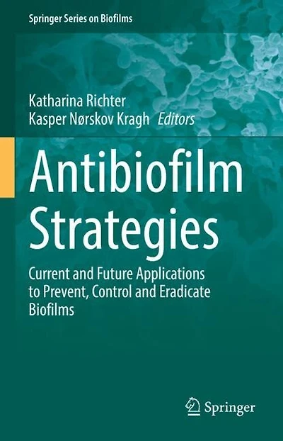 Antibiofilm Strategies: Current and Future Applications to Prevent, Control Eradicate Biofilms