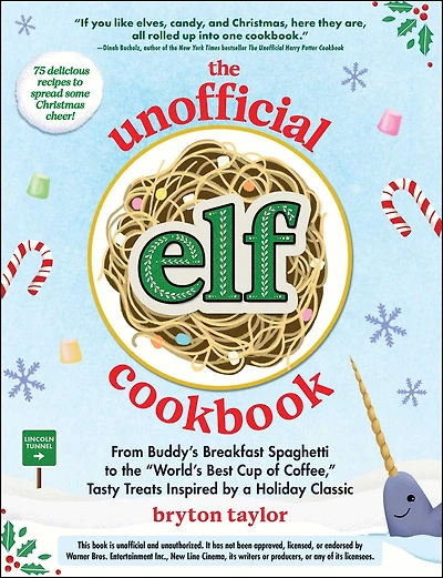 the Unofficial Elf Cookbook: From Buddy's Breakfast Spaghetti to "World's Best Cup of Coffee," Tasty Treats Inspired by a Holiday Classic