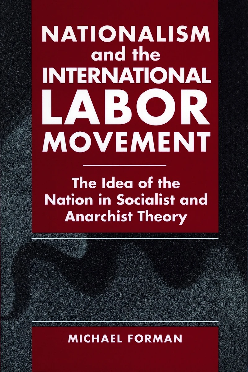 Nationalism and the International Labor Movement: Idea of Nation Socialist Anarchist Theory