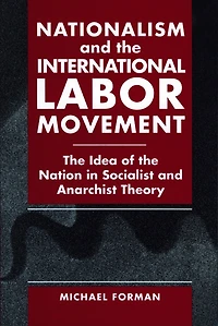 Nationalism and the International Labor Movement: Idea of Nation Socialist Anarchist Theory
