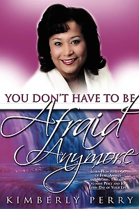 You Don't Have To Be Afraid Anymore: Learn How To Let Go Of Fear, Anxiety And Worry And Have Peace And Joy Every Day Of Your Life