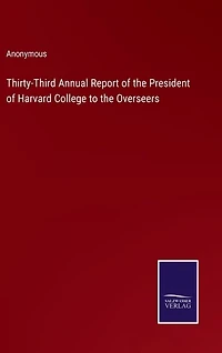 Thirty-Third Annual Report of the President of Harvard College to the Overseers