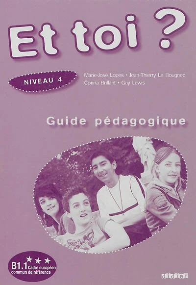 Et toi ?, niveau 4, B1.1: guide pédagogique
