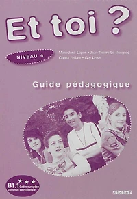 Et toi ?, niveau 4, B1.1: guide pédagogique