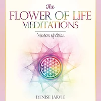 The Flower of Life Meditations: Wisdom of Astar